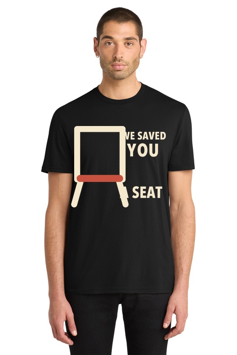 We Saved You a Seat t-shirt mockup
